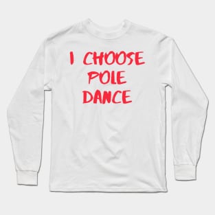 I Choose Pole Dance Long Sleeve T-Shirt